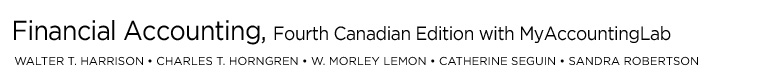 Walter T. Harrison, Baylor University | Charles T. Horngren, Stanford University | W. Morley Lemon, University of Waterloo | Catherine Seguin, University of Toronto | Sandra Robertson Lemon - Financial Accounting, Fourth Canadian Edition with MyAccountingLab